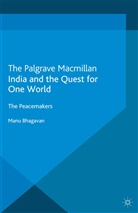 M Bhagavan, M. Bhagavan, Manu Bhagavan - India and the Quest for One World