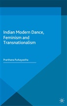 P. Purkayastha, Prarthana Purkayastha - Indian Modern Dance, Feminism and Transnationalism