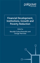 Basude Guha-Khasnobis, Basudeb Guha-Khasnobis, Basudeb Mavrotas Guha-Khasnobis, George Mavrotas, Guha-Khasnobis, B Guha-Khasnobis... - Financial Development, Institutions, Growth and Poverty Reduction
