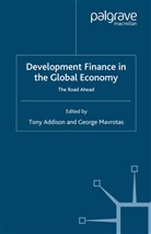Tony Mavrotas Addison, Addison, T Addison, T. Addison, Tony Addison, Mavrotas... - Development Finance in the Global Economy