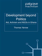 T. Yarrow, Thomas Yarrow - Development Beyond Politics