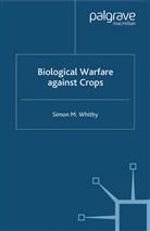 S Whitby, S. Whitby, Simon Whitby - Biological Warfare Against Crops