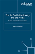 J Chalaby, J. Chalaby, Jean K. Chalaby - De Gaulle Presidency and the Media
