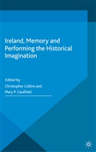 Mary Caulfield, Mary P. Caulfield, Christopher Caulfield Collins, M. Caulfield, Mary Caulfield, Collins... - Ireland, Memory and Performing the Historical Imagination