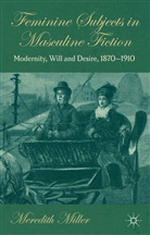 M Miller, M. Miller, Meredith Miller - Feminine Subjects in Masculine Fiction