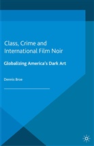 D Broe, D. Broe, Dennis Broe - Class, Crime and International Film Noir