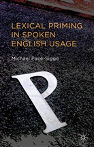 M. Pace-Sigge, Michael Pace-Sigge - Lexical Priming in Spoken English Usage
