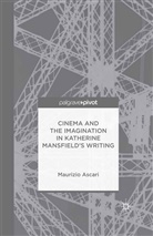 M. Ascari, Maurizio Ascari - Cinema and the Imagination in Katherine Mansfield''s Writing