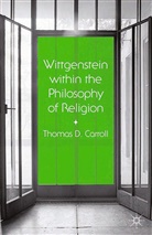 T. Carroll, Thomas D Carroll, Thomas D. Carroll, Thomas D. (Boston University) Carroll - Wittgenstein Within the Philosophy of Religion