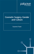 S Fraser, S. Fraser, Suzanne Fraser - Cosmetic Surgery, Gender and Culture