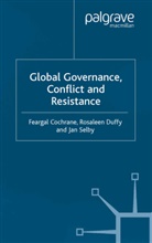 Feargal Duffy Cochrane, F. Cochrane, R Duffy, R. Duffy, J Selby, J. Selby - Global Governance, Conflict and Resistance
