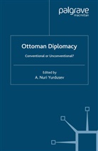 A Nuri Yurdusev, A. Nuri Yurdusev, A Yurdusev, A. Yurdusev, A. Nuri Yurdusev - Ottoman Diplomacy