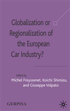 Mary Alice Downie, K. Freyssenet Shimizu, M. Freyssenet, Michel Freyssenet, Shimizu, K Shimizu... - Globalization Or Regionalization of the European Car Industry?