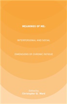 Ward, C Ward, C. Ward - Meanings of ME: Interpersonal and Social Dimensions of Chronic Fatigue