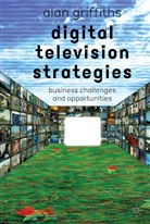 A Griffiths, A. Griffiths, Alan Griffiths, B. R. Mitchell - Digital Television Strategies