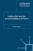 R Ayson, R. Ayson, Robert Ayson - Hedley Bull and the Accommodation of Power