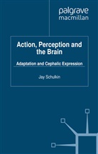 Jay Schulkin, Schulkin, J Schulkin, J. Schulkin - Action, Perception and the Brain