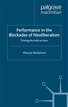 M Wickstrom, M. Wickstrom, Maurya Wickstrom - Performance in the Blockades of Neoliberalism
