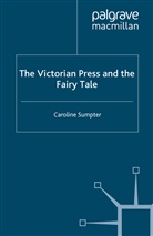 C Sumpter, C. Sumpter, Caroline Sumpter - Victorian Press and the Fairy Tale