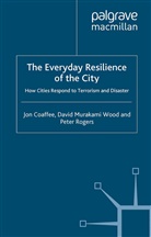 Coaffee, J Coaffee, J. Coaffee, Jon Coaffee, Kenneth A. Loparo, David Murakami Murakami Wood... - Everyday Resilience of the City