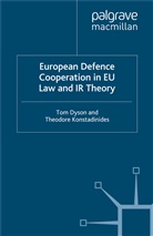 Dyson, T Dyson, T. Dyson, T. Konstadinides Dyson, Theodore Konstadinides, Kenneth A Loparo... - European Defence Cooperation in Eu Law and Ir Theory
