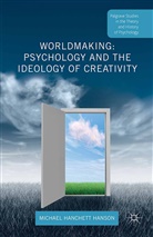 Michael Hanchett Hanson, Michael Hanchett Hanson - Worldmaking: Psychology and the Ideology of Creativity