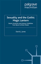 D Jones, D. Jones, David J. Jones - Sexuality and the Gothic Magic Lantern