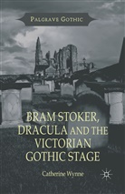 C Wynne, C. Wynne, Catherine Wynne - Bram Stoker, Dracula and the Victorian Gothic Stage