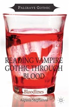 A. Stephanou, Aspasia Stephanou - Reading Vampire Gothic Through Blood