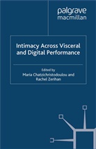 Ms Maria Zerihan Chatzichristodoulou, Chatzichristodoulou, M Chatzichristodoulou, M. Chatzichristodoulou, Maria Chatzichristodoulou, Zerihan... - Intimacy Across Visceral and Digital Performance