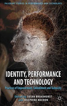 Susan Machon Broadhurst, Broadhurst, S Broadhurst, S. Broadhurst, Susan Broadhurst, Machon... - Identity, Performance and Technology
