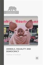 &amp;apos, O&amp;apos, S O'Sullivan, S. O'Sullivan, S. O''sullivan, S. Sullivan - Animals, Equality and Democracy