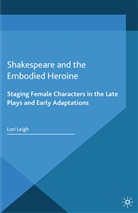 L Leigh, L. Leigh - Shakespeare and the Embodied Heroine