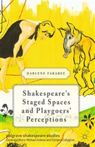 D Farabee, D. Farabee, Darlene Farabee - Shakespeare''s Staged Spaces and Playgoers'' Perceptions
