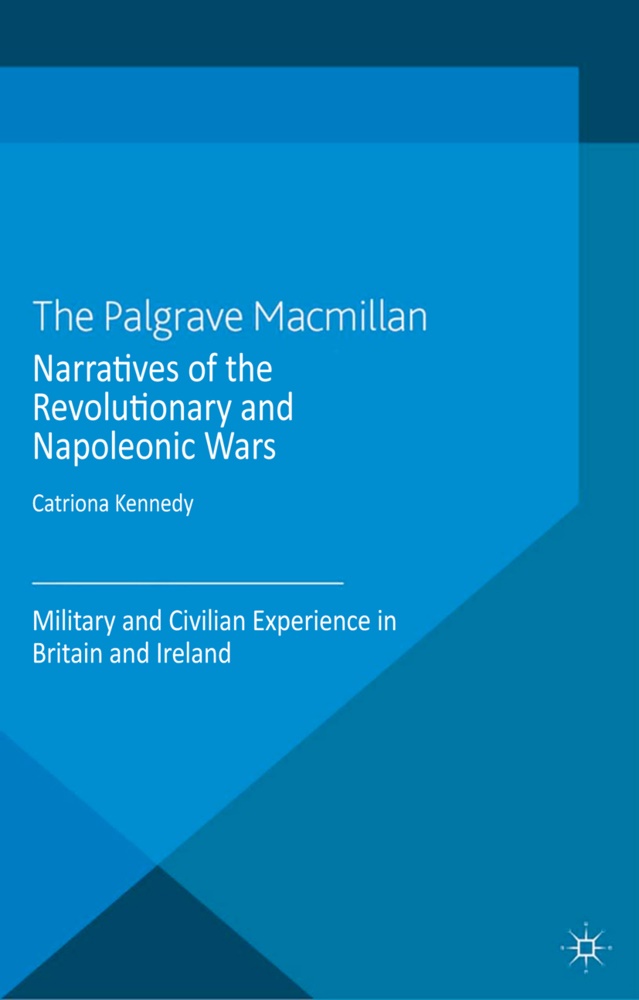 C Kennedy, C. Kennedy - Narratives of the Revolutionary and Napoleonic Wars Military and Civilian Experience in Britain and Ireland