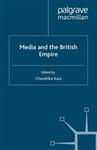 Chandrika Kaul, Kaul, C Kaul, C. Kaul, Chandrika Kaul - Media and the British Empire