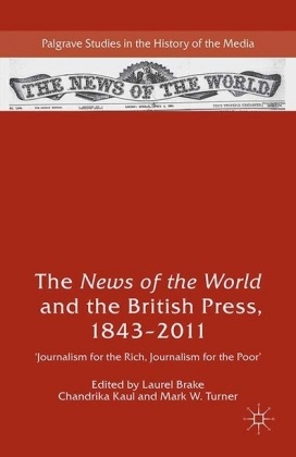 Laurel Brake, Chandrika Kaul, Mark W. Turner - The News of the World and the British Press, 1843-2011 'Journalism for the Rich, Journalism for the Poor'
