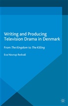 Kenneth A Loparo, Kenneth A. Loparo, Eva Novrup Redvall, Eva Novrup Redvall - Writing and Producing Television Drama in Denmark