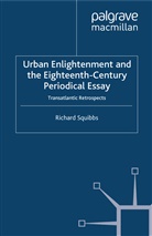 R Squibbs, R. Squibbs, Richard Squibbs - Urban Enlightenment and the Eighteenth-Century Periodical Essay