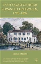 K. Castellano, Katey Castellano - Ecology of British Romantic Conservatism, 1790-1837