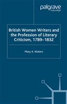 M Waters, M. Waters - British Women Writers and the Profession of Literary Criticism, 1789