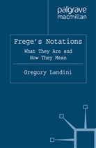 Michael Beaney, G. Landini, Gregor Landini, Gregory Landini, Gregory Beaney Landini, Michae Beaney... - Frege''s Notations