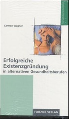 Carmen Wagner - Erfolgreiche Existenzgründung in alternativen Gesundheitsberufen