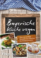 Catharina Eidinger - Bayerische Küche vegan