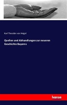 Karl Theodor von Heigel - Quellen und Abhandlungen zur neueren Geschichte Bayerns