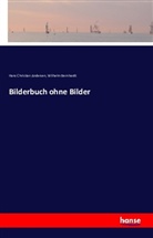 Hans  Christian Andersen, Wilhelm Bernhardt - Bilderbuch ohne Bilder
