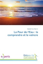 Bernard Djoy Chevrier - La Peur de l'Eau : la comprendre et la vaincre