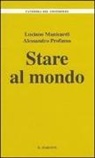 Luciano Manicardi, Alessandro Profumo - Stare al mondo