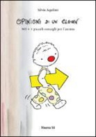 Silvia Aquilini - Opinioni di un clown. 365 + 1 piccoli consigli per l'anima