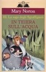 Mary Norton, S. Riglietti - Norton, M: In teiera sull'acqua. La saga degli Sgraffìgnoli